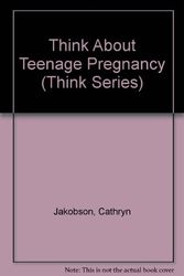 Cover Art for 9780802767691, Think About Teenage Pregnancy (Think Series) by Cathryn Jakobson