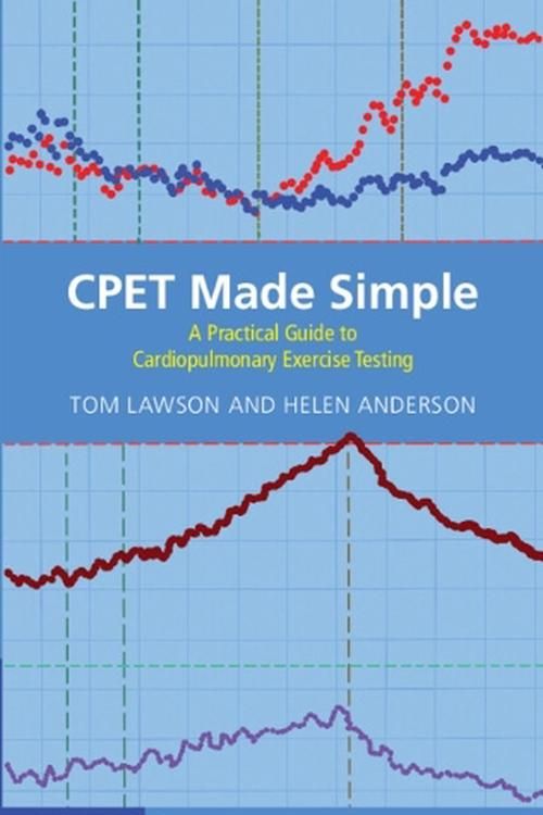 Cover Art for 9781009412889, Cpet Made Simple: A Practical Guide to Cardiopulmonary Exercise Testing by Lawson, Tom, Anderson, Helen