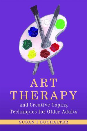 Cover Art for 9781849058308, Art Therapy and Creative Coping Techniques for Older Adults by Susan Buchalter