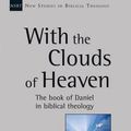 Cover Art for 9781783591374, With the Clouds of Heaven: The Book of Daniel in Biblical Theology (New Studies in Biblical Theology) by James M. Hamilton