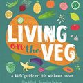Cover Art for B07BXSRG65, Living on the Veg: A kids' guide to life without meat by Clive Gifford, Jacqueline Meldrum