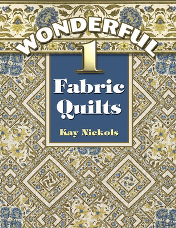 Cover Art for 9781574329360, Wonderful 1 Fabric Quilts by Kay Nickols