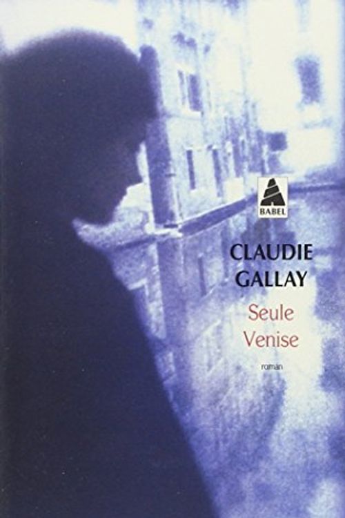 Cover Art for 9782742755738, Seule Venise (French Edition) by Claudie Gallay