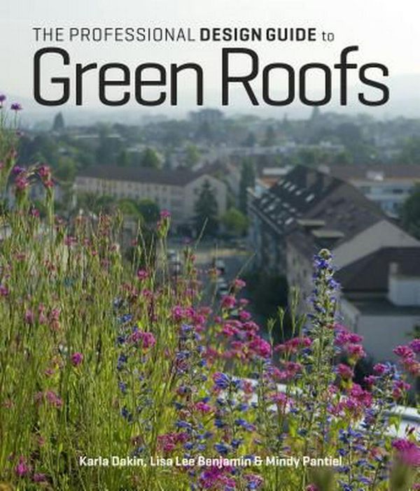 Cover Art for 9781604693126, The Professional Design Guide to Green Roofs by Benjamin /. Dakin