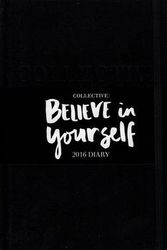 Cover Art for 9780994310903, Collective 2016 DiaryBelieve in Yourself by Lisa Messenger