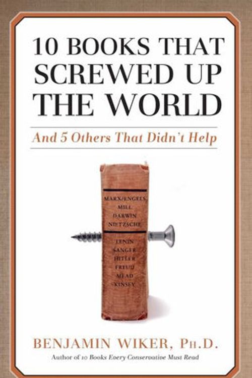 Cover Art for 9781684511839, 10 Books that Screwed Up the World: And 5 Others That Didn't Help by Benjamin Wiker