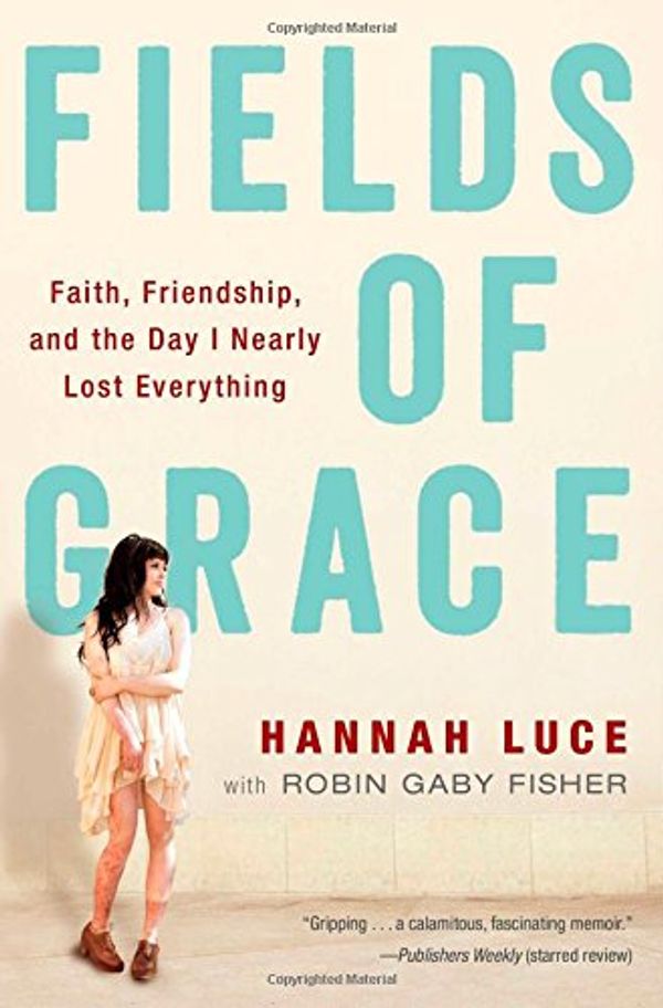 Cover Art for 9781476729619, Fields of Grace: Faith, Friendship, and the Day I Nearly Lost Everything by Hannah Luce