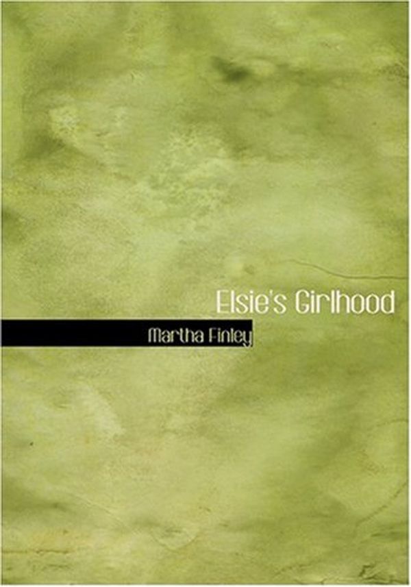 Cover Art for 9780554231617, Elsie's Girlhood by Martha Finley