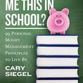 Cover Art for B00C5UM9MA, Why Didn't They Teach Me This in School?: 99 Personal Money Management Principles to Live By by Cary Siegel