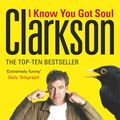 Cover Art for 9780141901374, I Know You Got Soul by Jeremy Clarkson