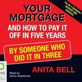 Cover Art for 9781740943024, Your Mortgage and How to Pay it Off in Five Years by Anita Bell