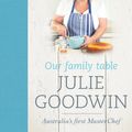 Cover Art for 9781742753058, Our Family Table by Julie Goodwin