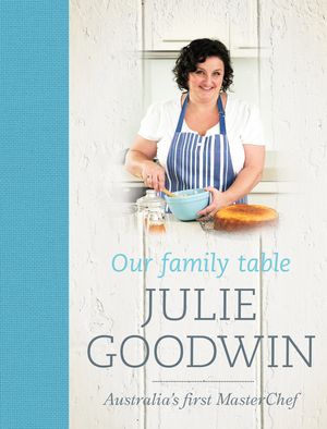 Cover Art for 9781742753058, Our Family Table by Julie Goodwin