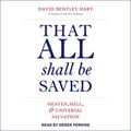 Cover Art for B07XSP1M3X, That All Shall Be Saved: Heaven, Hell, and Universal Salvation by David Bentley Hart