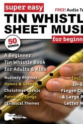 Cover Art for 9798379076306, Super Easy Tin Whistle Sheet Music for Beginners: A Beginner Tin Whistle Book for Adults and Kids—50 Songs with Big Letter Notes and Tin Whistle TABs! by Nelson, Troy, Currier, Scott