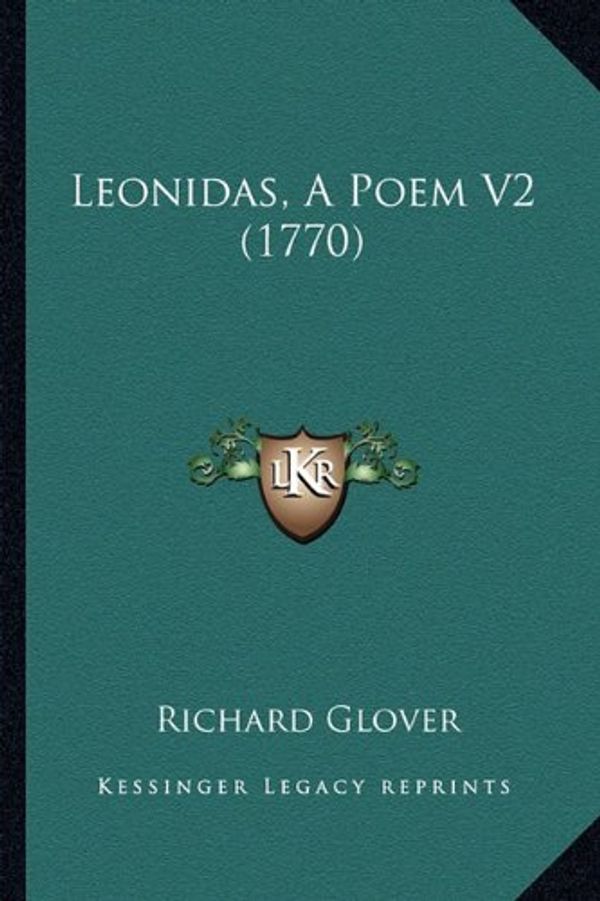 Cover Art for 9781164170112, Leonidas, a Poem V2 (1770) by Richard Glover