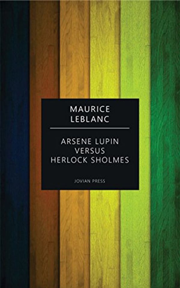 Cover Art for B0784GVQDL, Arsene Lupin versus Herlock Sholmes by Maurice Leblanc