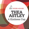 Cover Art for 9781743312001, A Kindness Cup by Thea Astley