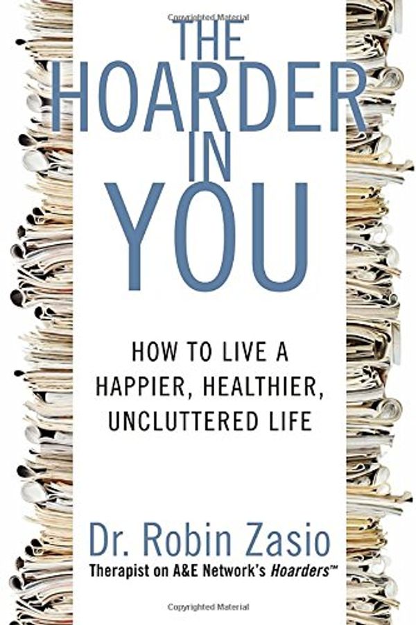 Cover Art for 9781609611316, The Hoarder in You by Dr. Robin Zasio