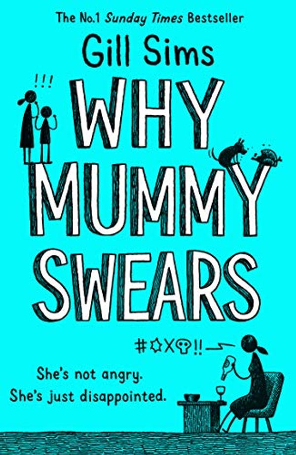 Cover Art for B078QXV2JD, Why Mummy Swears: The Sunday Times Number One Bestseller by Gill Sims