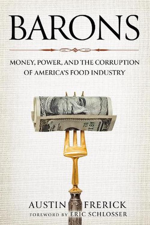 Cover Art for 9781642832693, Barons: Money, Power, and the Corruption of America's Food Industry by Austin Frerick