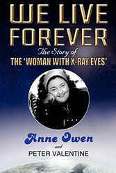 Cover Art for 9780755213320, We Live Forever - The Story of The Woman with X-Ray Eyes by Anne Owen