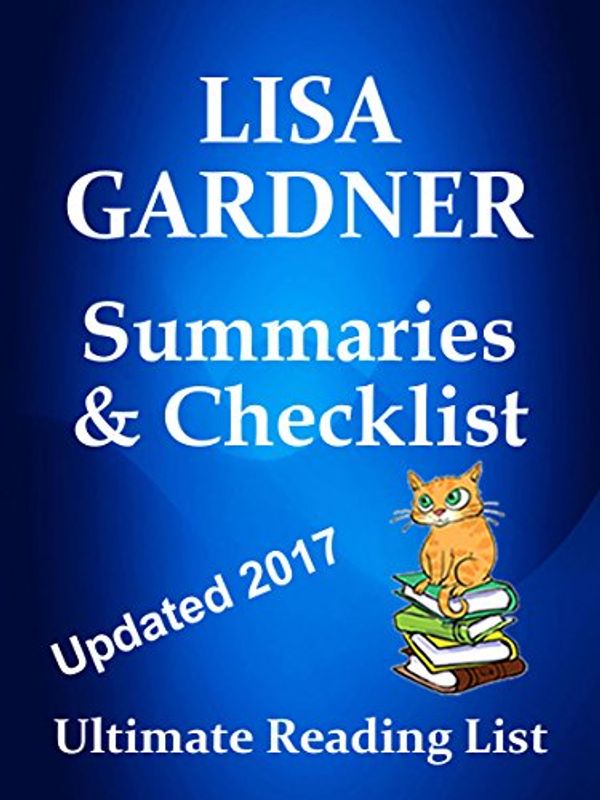 Cover Art for B074T4YNMD, LISA GARDNER CHECKLIST SUMMARIES - D.D. WARREN, STANDALONE NOVELS, ALL OTHER SERIES LIST - UPDATED 2017: READING LIST, READER CHECKLIST FOR ALL LISA GARDNER FICTION (Ultimate Reading List Book 32) by Sir Reed A. Lot