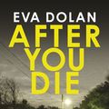Cover Art for 9781784701765, After You Die by Eva Dolan