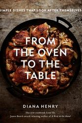 Cover Art for 9781784726096, From the Oven to the Table: Simple dishes that look after themselves by Diana Henry
