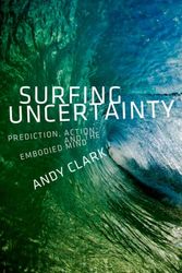 Cover Art for 9780190217013, Surfing Uncertainty: Prediction, Action, and the Embodied Mind by Andy Clark