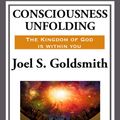 Cover Art for 9781627930208, Consciousness Unfolding by Joel S. Goldsmith