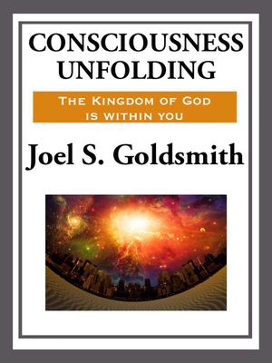 Cover Art for 9781627930208, Consciousness Unfolding by Joel S. Goldsmith