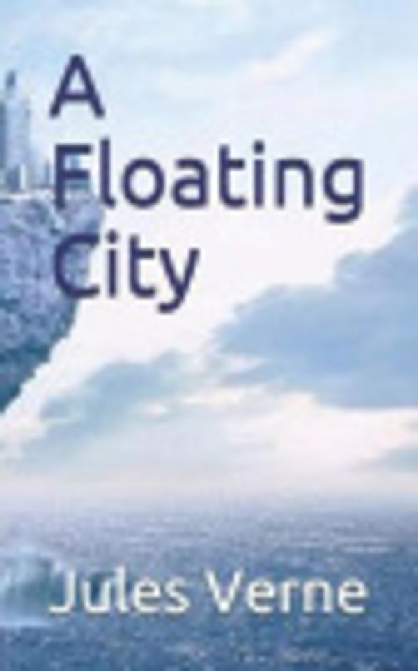 Cover Art for 9781099686870, A Floating City by Jules Verne