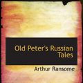 Cover Art for 9780554156880, Old Peter's Russian Tales by Arthur Ransome