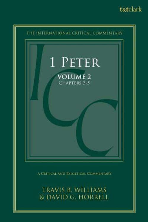 Cover Art for 9780567710604, 1 Peter: A Critical and Exegetical Commentary: Volume 2: Chapters 3-5 (International Critical Commentary) by Horrell, David G., Williams, Travis B.