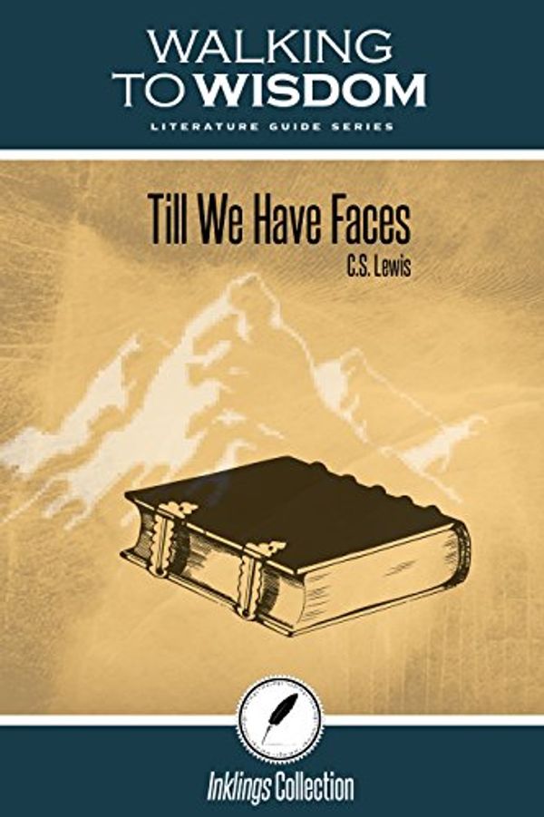 Cover Art for 9781600512469, Till We Have Faces - C.S. Lewis (Walking to Wisdom Literature Guide) by Hannah Eagleson