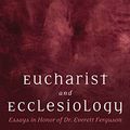 Cover Art for B01NAV7DUF, Eucharist and Ecclesiology: Essays in Honor of Dr. Everett Ferguson by Wendell Willis