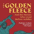 Cover Art for 0800759824472, The Golden Fleece: And the Heroes Who Lived Before Achilles by Padraic Colum