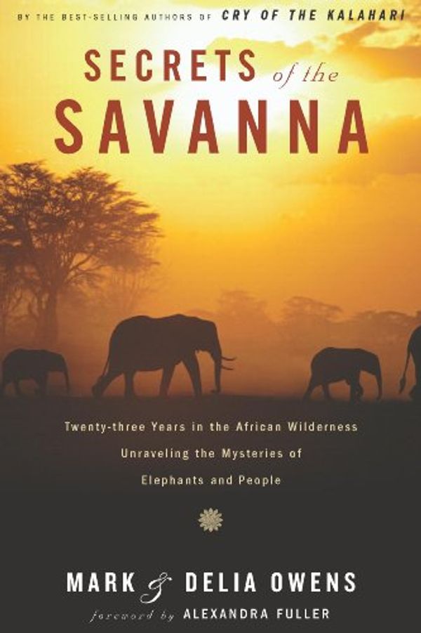 Cover Art for B003UV90VQ, Secrets of the Savanna: Twenty-three Years in the African Wilderness Unraveling the Mysteries ofElephants and People by Mark Owens, Delia Owens