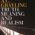 Cover Art for 9780826497482, Truth, Meaning and Realism: Essays in the Philosophy of Thought by A.C. Grayling
