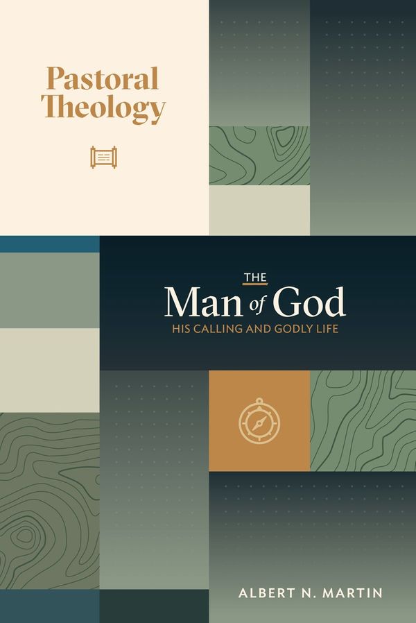 Cover Art for 9781943608119, The Man of God: His Calling and Godly Life: Volume 1 of Pastoral Theology by Albert N. Martin