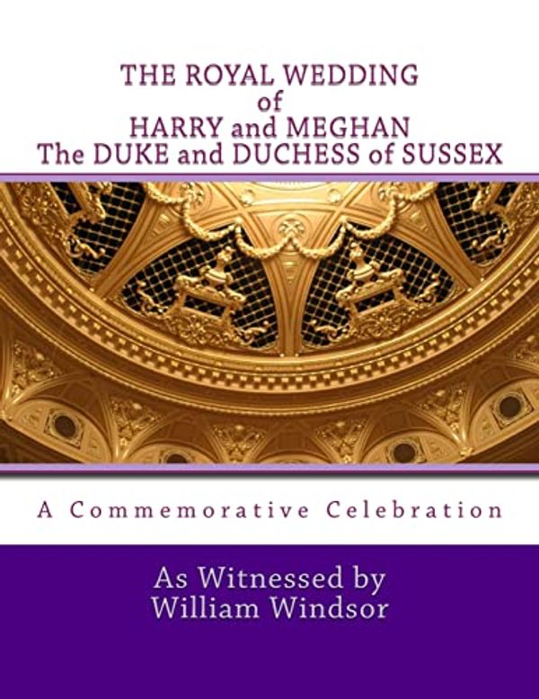 Cover Art for 9781719501453, The Royal Wedding of Harry and Meghan, the Duke and Duchess of Sussex by Windsor, William