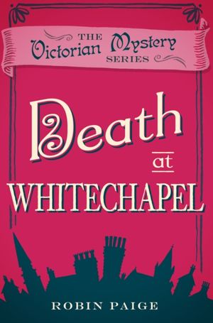 Cover Art for 9780857300232, Death at Whitechapel by Robin Paige