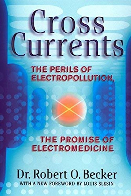 Cover Art for B01K17D3LO, Cross Currents: The Perils of Electropollution, the Promise of Electromedicine by Robert O. Becker(1990-12-01) by Robert O. Becker