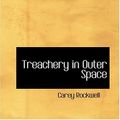 Cover Art for 9780554350172, Treachery in Outer Space by Carey Rockwell
