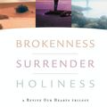Cover Art for 9780802480859, Brokenness, Surrender, Holiness: A Revive Our Hearts Trilogy by Nancy Leigh DeMoss