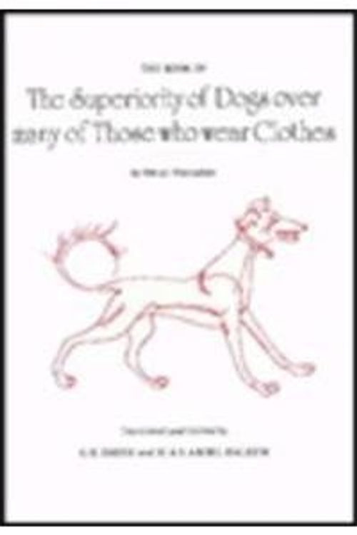 Cover Art for 9780856680908, The Superiority of Dogs Over Many of Those Who Wear Clothes by Ibn Al-Marzuban