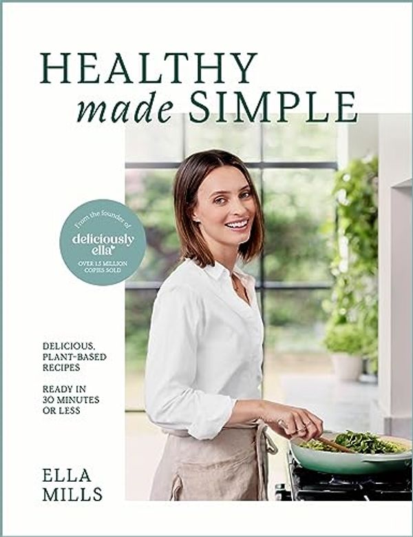 Cover Art for B0CGNCRHXK, Deliciously Ella Healthy Made Simple: Delicious, plant-based recipes, ready in 30 minutes or less by Mills (Woodward), Ella