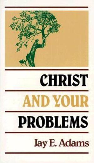 Cover Art for 9780875520117, Christ and Your Problems by Jay Edward Adams