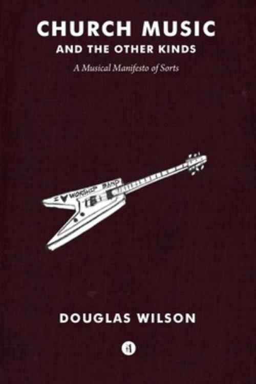 Cover Art for 9781944503321, Church Music and the Other Kinds by Douglas Wilson